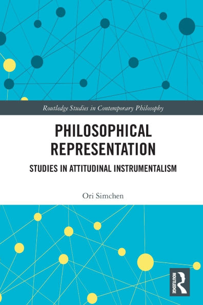 Philosophical Representation: Studies in Attitudinal Instrumentalism