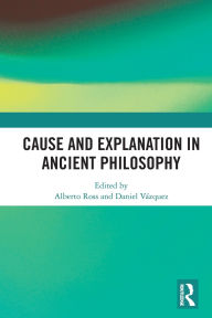 Title: Cause and Explanation in Ancient Philosophy, Author: Alberto Ross