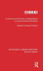 Ciskei: Economics and Politics of Dependence in a South African Homeland