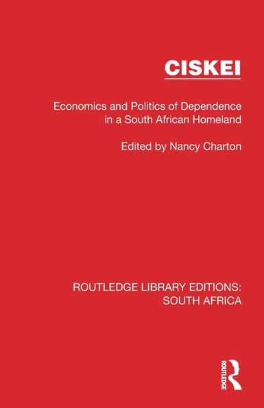 Ciskei: Economics and Politics of Dependence a South African Homeland