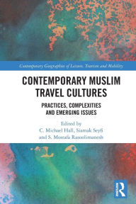Title: Contemporary Muslim Travel Cultures: Practices, Complexities and Emerging Issues, Author: C. Michael Hall