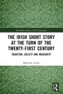 The Irish Short Story at the Turn of the Twenty-First Century: Tradition, Society and Modernity