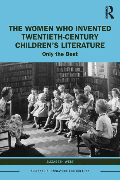 the Women Who Invented Twentieth-Century Children's Literature: Only Best