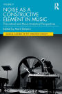 Noise as a Constructive Element in Music: Theoretical and Music-Analytical Perspectives