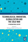 Technological Innovation, Globalization and the Cold War: A Transnational History