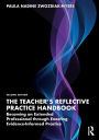 The Teacher's Reflective Practice Handbook: Becoming an Extended Professional through Enacting Evidence-Informed Practice