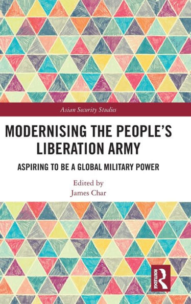 Modernising the People's Liberation Army: Aspiring to be a Global Military Power