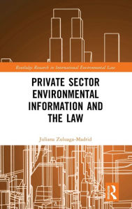 Title: Private Sector Environmental Information and the Law, Author: Juliana Zuluaga Madrid