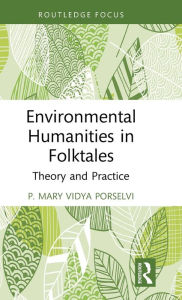 Title: Environmental Humanities in Folktales: Theory and Practice, Author: P. Mary Vidya Porselvi