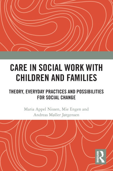 Care Social Work with Children and Families: Theory, Everyday Practices Possibilities for Change