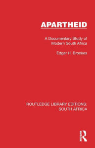 Title: Apartheid: A Documentary Study of Modern South Africa, Author: Edgar H. Brookes