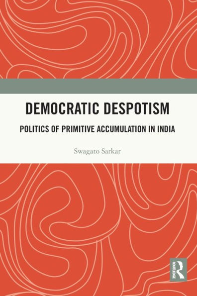Democratic Despotism: Politics of Primitive Accumulation India