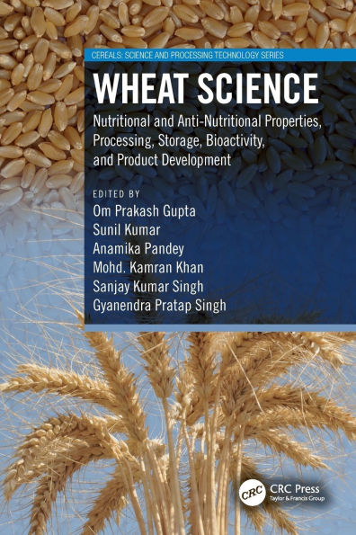 Wheat Science: Nutritional and Anti-Nutritional Properties, Processing, Storage, Bioactivity, Product Development