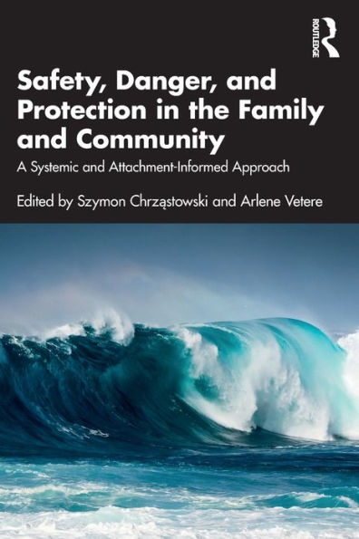 Safety, Danger, and Protection the Family Community: A Systemic Attachment-Informed Approach