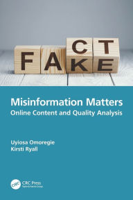 Title: Misinformation Matters: Online Content and Quality Analysis, Author: Uyiosa Omoregie