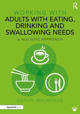 Working with Adults Eating, Drinking and Swallowing Needs: A Holistic Approach