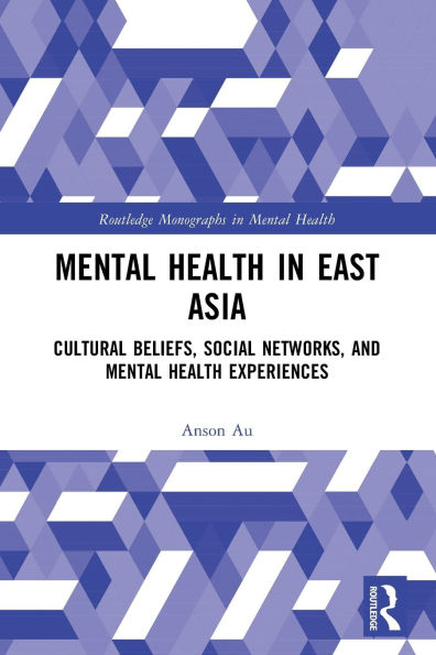 Mental Health in East Asia: Cultural Beliefs, Social Networks, and Mental Health Experiences
