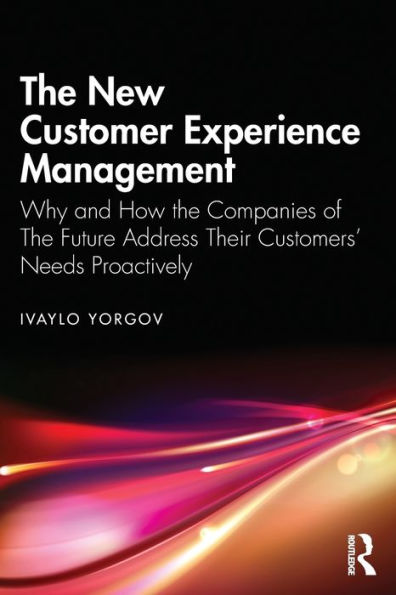 the New Customer Experience Management: Why and How Companies of Future Address Their Customers' Needs Proactively