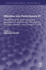 Title: Attention and Performance VI: Proceedings of the Sixth International Symposium on Attention and Performance, Stockholm, Sweden, July 28-August 1, 1975, Author: Stanislav Dornic?