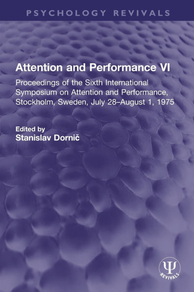 Attention and Performance VI: Proceedings of the Sixth International Symposium on Performance, Stockholm, Sweden, July 28-August 1, 1975