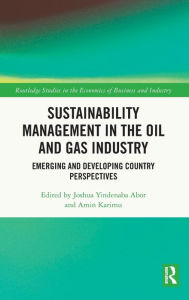 Title: Sustainability Management in the Oil and Gas Industry: Emerging and Developing Country Perspectives, Author: Joshua Yindenaba Abor