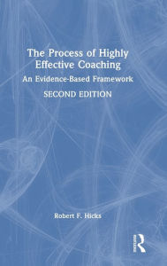 Title: The Process of Highly Effective Coaching: An Evidence-Based Framework, Author: Robert F. Hicks