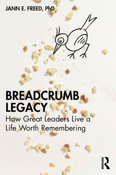 Breadcrumb Legacy: How Great Leaders Live a Life Worth Remembering