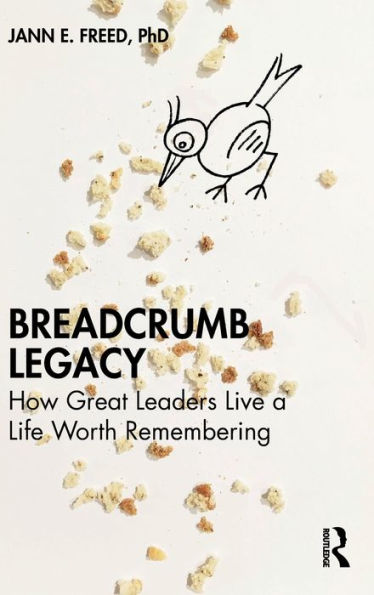 Breadcrumb Legacy: How Great Leaders Live a Life Worth Remembering