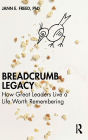 Breadcrumb Legacy: How Great Leaders Live a Life Worth Remembering