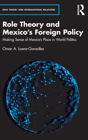 Role Theory and Mexico's Foreign Policy: Making Sense of Place World Politics