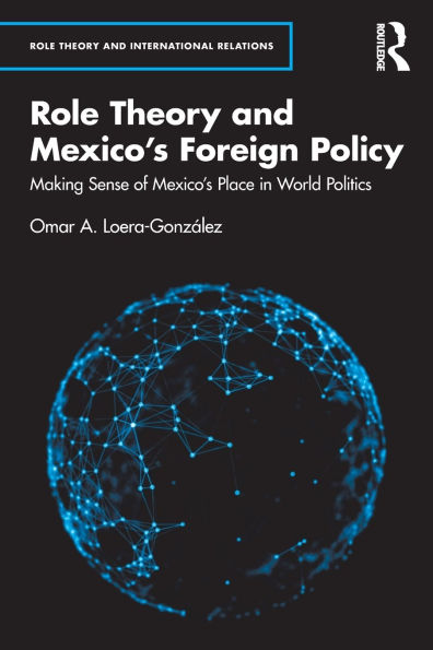 Role Theory and Mexico's Foreign Policy: Making Sense of Place World Politics