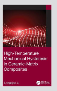 Title: High-Temperature Mechanical Hysteresis in Ceramic-Matrix Composites, Author: Longbiao Li
