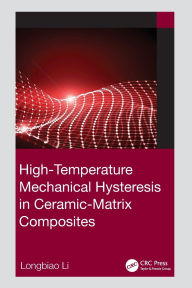 Title: High-Temperature Mechanical Hysteresis in Ceramic-Matrix Composites, Author: Longbiao Li