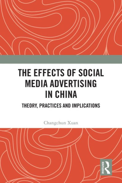 The Effects of Social Media Advertising China: Theory, Practices and Implications