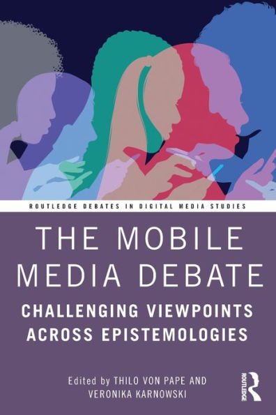 The Mobile Media Debate: Challenging Viewpoints Across Epistemologies