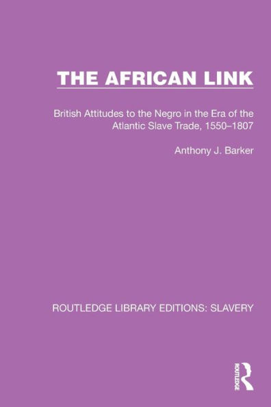 the African Link: British Attitudes Era of Atlantic Slave Trade, 1550-1807