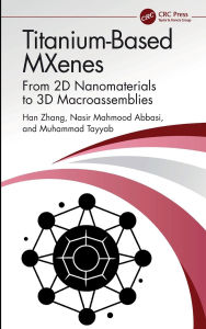 Title: Titanium-Based MXenes: From 2D Nanomaterials to 3D Macroassemblies, Author: Han Zhang