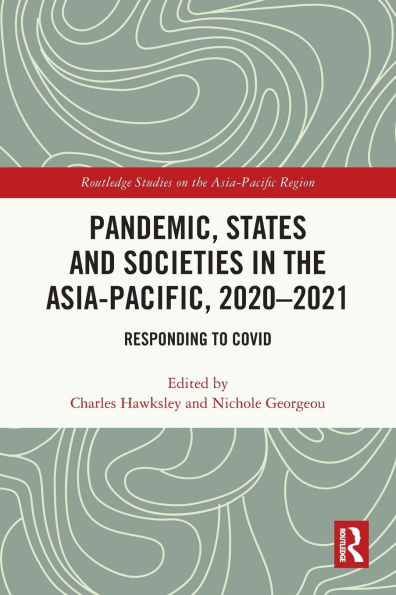 Pandemic, States and Societies the Asia-Pacific, 2020-2021: Responding to COVID