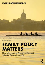 Title: Family Policy Matters: How Policymaking Affects Families and What Professionals Can Do, Author: Karen Bogenschneider