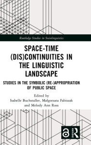 Title: Space-Time (Dis)continuities in the Linguistic Landscape: Studies in the Symbolic (Re-)appropriation of Public Space, Author: Isabelle Buchstaller