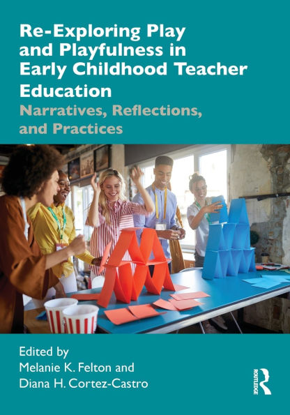 Re-Exploring Play and Playfulness Early Childhood Teacher Education: Narratives, Reflections, Practices