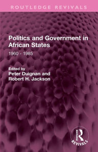 Title: Politics and Government in African States: 1960 - 1985, Author: Peter Duignan