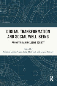 Title: Digital Transformation and Social Well-Being: Promoting an Inclusive Society, Author: Antonio López Peláez