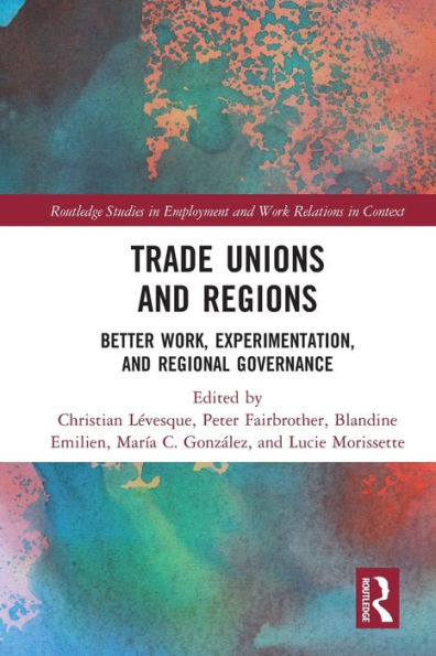 Trade Unions and Regions: Better Work, Experimentation, Regional Governance