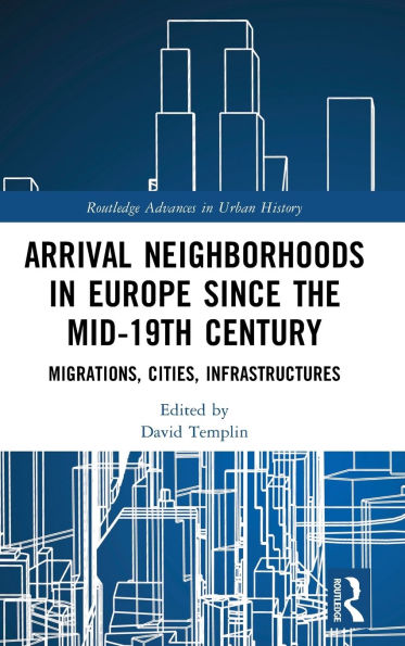 Arrival Neighborhoods Europe since the mid-19th Century: Migrations, Cities, Infrastructures