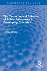 Title: The Technological Behaviour of Public Enterprises in Developing Countries, Author: Jeffrey James