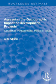 Title: Assessing the Demographic Impact of Development Projects: Conceptual, methodological and policy issues, Author: A. S. Oberai