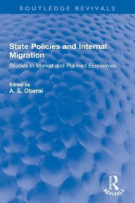 Title: State Policies and Internal Migration: Studies in Market and Planned Economies, Author: A. S. Oberai