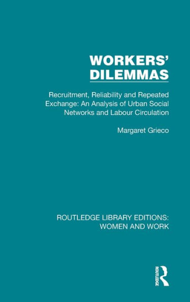 Workers' Dilemmas: Recruitment, Reliability and Repeated Exchange: An Analysis of Urban Social Networks and Labour Circulation