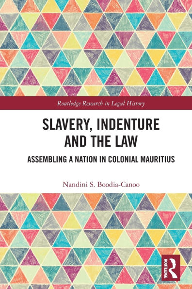 Slavery, Indenture and the Law: Assembling a Nation Colonial Mauritius